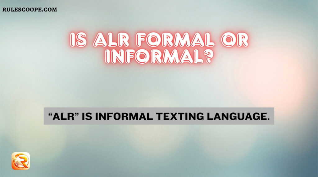 Is Alr Formal or Informal?