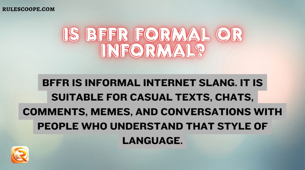 Is BFFR Formal or Informal?
