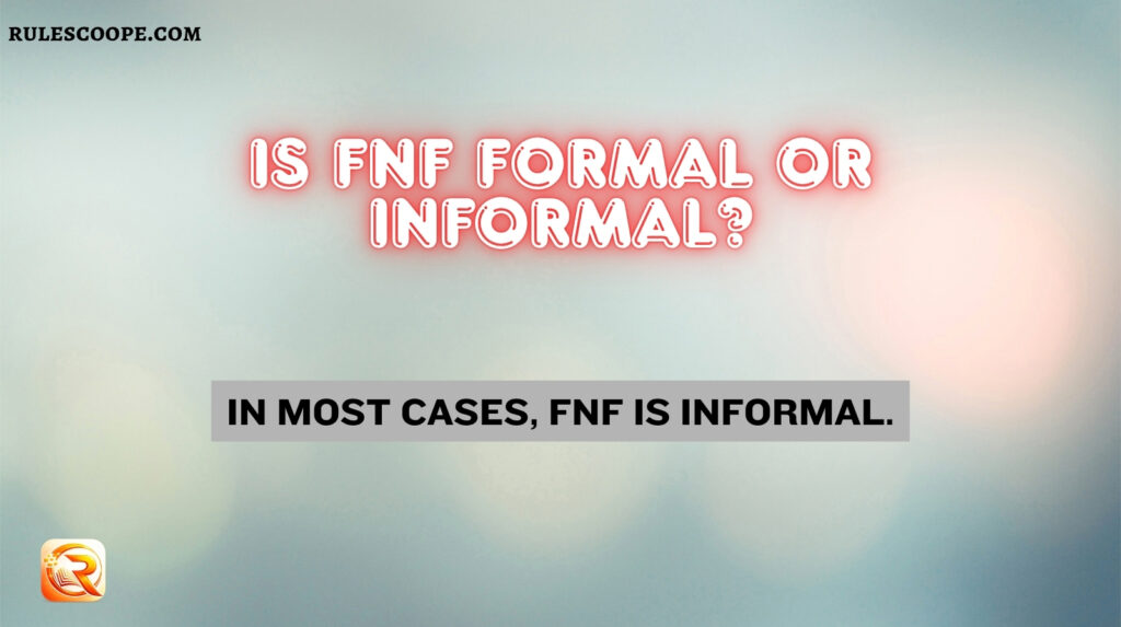 Is FNF Formal or Informal?