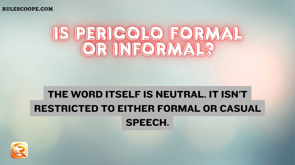 Is Pericolo Formal or Informal?
