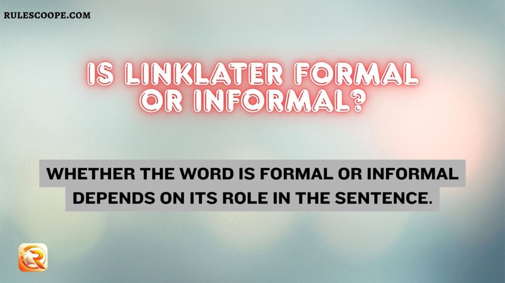 Is Linklater Formal or Informal?
